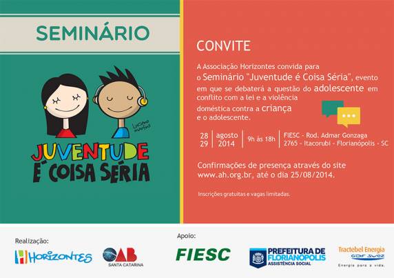A Associação Horizontes e a OAB/SC realizam na FIESC, nos dias 28 e 

29 de agosto deste ano, em Florianópolis, o Seminário JUVENTUDE É COISA SÉRIA